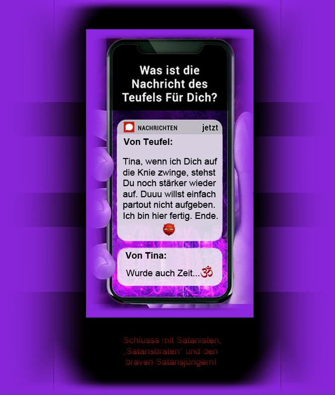 Tina, der Teufel ist hier fertig, weil Du einfach nicht aufgibst.